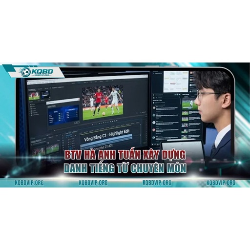 BTV Hà Anh Tuấn – Chuyên Gia Phân Tích Tỷ Lệ Kèo Tại KQBD