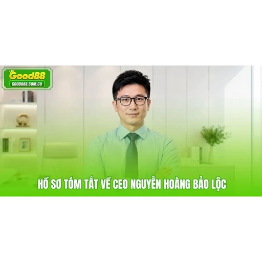 CEO Nguyễn Hoàng Bảo Lộc – Hành Trình Xây Dựng Thương Hiệu Good88