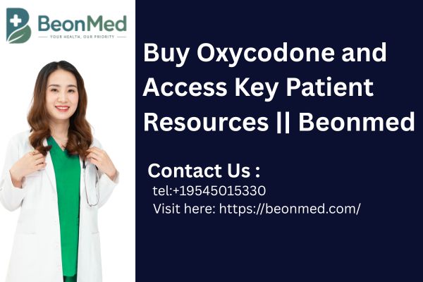 Buy Oxycodone and Access Key Patient Resources || Beonmed