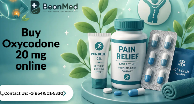 Order 20 mg Oxycodone Online in Florida & Balanced Relief for Everyday Aches