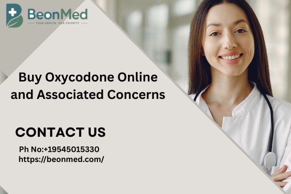 Order Oxycodone Online and Associated Concerns || BEONMED