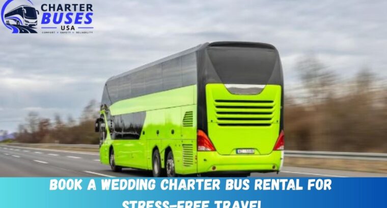 Book a Wedding Charter Bus Rental for Stress-Free Travel