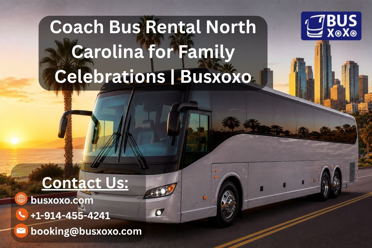 Coach Bus Rental North Carolina for Family Celebrations | Busxoxo