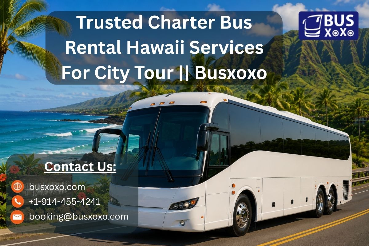 Trusted Charter Bus Rental Hawaii Services for City Tour || Busxoxo | Dumaguete Info Classifieds